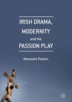   Irish Drama, Modernity and the Passion Play