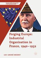   Forging Europe: Industrial Organisation in France, 1940&ndash;1952