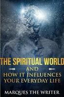 The Spiritual World and How It Influences Your Everyday life