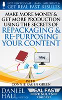   Make More Money & Get More Production Using the Secrets of Repackaging & Re- purposing Your Content