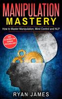   Manipulation: Mastery - How to Master Manipulation, Mind Control and NLP