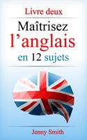   Ma&icirc;trisez l&rsquo;anglais en 12 sujets. Livre deux.