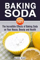  Baking Soda 101: The Incredible Effects of Baking Soda on Your House, Beauty and Health