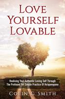   Love Yourself Lovable: Realising Your Authentic Loving Self Through The Profound Yet Simple Practice Of Ho’oponopono