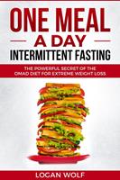 ONE MEAL A DAY Intermittent Fasting: The Powerful Secret of the OMAD Diet for Extreme Weight Loss