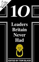   10 Leaders Britain Never Had