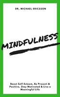   Mindfulness: Boost Self-Esteem, Be Present & Positive, Stay Motivated & Live a Meaningful Life