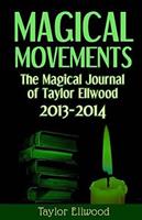   Magical Movements: The Magical Journal of Taylor Ellwood 2013-2014