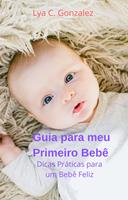   Guia para meu Primeiro Beb&ecirc; Dicas Pr&aacute;ticas para um Beb&ecirc; Feliz