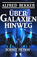   &Uuml;ber Galaxien hinweg