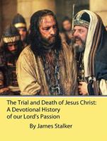   The Trial and Death of Jesus Christ: A Devotional History of our Lord's Passion
