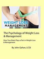   The Psychology of Weight Loss & Management How Your Brain Plays a Part in Weight Loss & Management