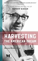   Harvesting the American Dream: A Novel Based on the Life of Ernest Gallo