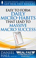   Easy to Form Daily Micro-Habits That Lead to Massive Macro Success