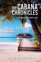   The Cabana Chronicles Conversations About God The Religions of Secular Humanism and Christianity