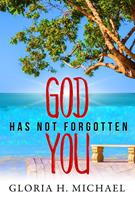   God Has Not Forgotten You
