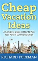   Cheap Vacation Ideas:A Complete Guide in How to Plan Your Perfect Summer Vacation