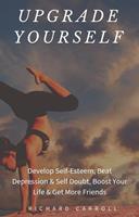   Upgrade Yourself: Develop Self-Esteem, Beat Depression & Self Doubt, Boost Your Life & Get More Friends