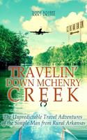 Travelin'Down McHenry Creek: The Unpredictable Travel Adventures of the Simple Man from Rural Arkansas