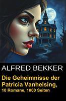 Die Geheimnisse der Patricia Vanhelsing: 10 Romane, 1000 Seiten
