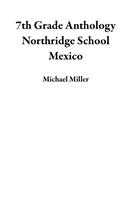7th Grade Anthology Northridge School Mexico