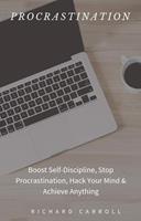   Procrastination: Boost Self-Discipline, Stop Procrastination, Hack Your Mind & Achieve Anything