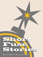   Short Fuse Stories