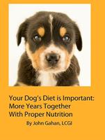   Your Dog’s Diet is Important: More Years Together With Proper Nutrition