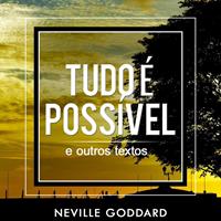 Tudo é Possível - e outros textos