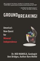  Groundbreaking! America's New Quest for Mineral Independence