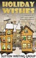   Holiday Wishes - A Compilation of Short Stories, Essays, Poetry, and Memories