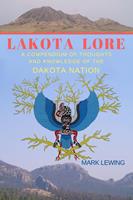 Lakota Lore A Compendium of Thoughts and Knowledge of the Dakota Nation