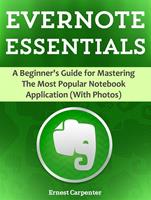   Evernote Essentials: A Beginner's Guide for Mastering The Most Popular Notebook Application (With Photos)