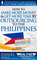 How to Make More Money & Get More Time by Outsourcing to the Philippines