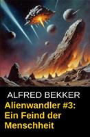 Alienwandler #3: Ein Feind der Menschheit