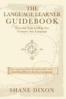   The Language Learner Guidebook: Powerful Tools to Help You Conquer Any Language