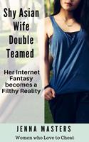 Shy Asian Wife Double Teamed: Her Internet Fantasy becomes a Filthy Reality