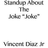   Stand Up About The Joke "Joke"