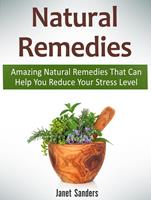   Natural Remedies: Amazing Natural Remedies That Can Help You Reduce Your Stress Level