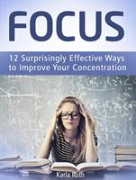 Focus: 12 Surprisingly Effective Ways to Improve Your Concentration
