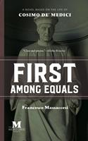   First Among Equals: A Novel Based on the Life of Cosimo de'Medici