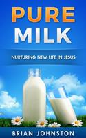   Pure Milk - Nurturing New Life in Jesus