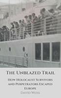   The Unblazed Trail: How Holocaust Victims and Perpetrators Escaped Europe