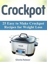   Crockpot: 25 Easy to Make Crockpot Recipes for Weight Loss