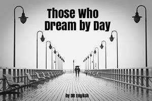   Those Who Dream by Day