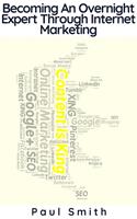   Becoming An Overnight Expert Through Internet Marketing