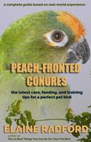   Peach-fronted Conures: The Latest Care, Feeding, and Training Tips for a Perfect Pet Bird