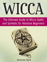   Wicca: The Ultimate Guide to Wicca Spells and Symbols for Absolute Beginners