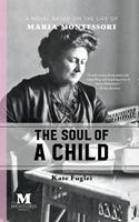   The Soul of a Child: A Novel Based on the Life of Maria Montessori