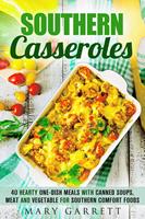   Southern Casseroles: 40 Hearty One-Dish Meals with Canned Soups, Meat and Vegetable for Southern Comfort Foods